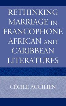 Rethinking Marriage in Francophone African and Caribbean Literatures
