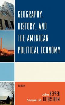 Geography History and the American Political Economy