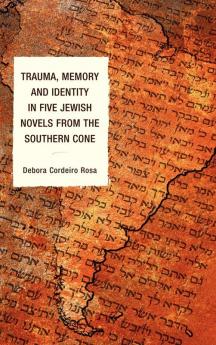 Trauma Memory and Identity in Five Jewish Novels from the Southern Cone