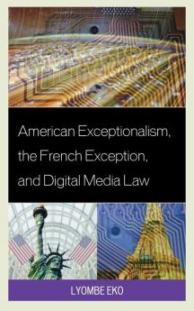 American Exceptionalism the French Exception and Digital Media Law