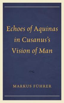 Echoes of Aquinas in Cusanus's Vision of Man