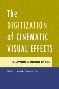 The Digitization of Cinematic Visual Effects