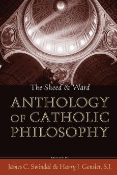 Sheed and Ward Anthology of Catholic Philosophy