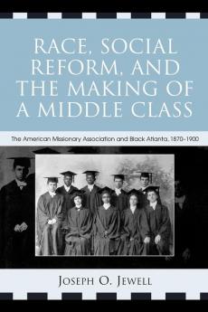 Race Social Reform and the Making of a Middle Class