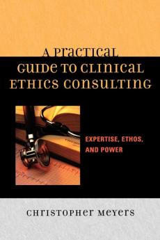 Practical Guide to Clinical Ethics Consulting