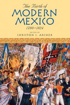 Birth of Modern Mexico 1780-1824