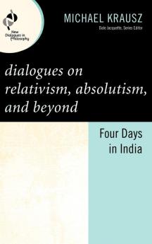 Dialogues on Relativism Absolutism and Beyond