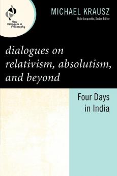 Dialogues on Relativism Absolutism and Beyond
