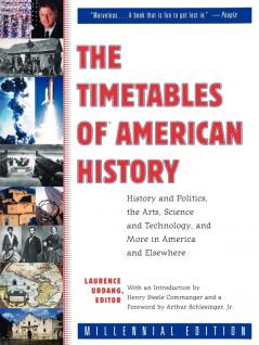 The Timetables of American History: History and Politics the Arts Science and Technology and More in America and Elsewhere
