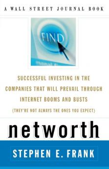 Networth: Successful Investing in the Companies That Will Prevail Through Internet Booms and Busts (They're Not Always the Ones You Expect) (Wall Street Journal Book)