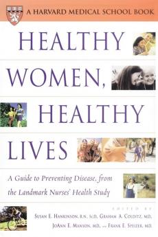 Healthy Women Healthy Lives: A Guide to Preventing Disease from the Landmark Nurses' Health Study (Harvard Medical School Book)