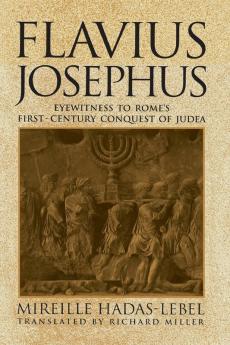 Flavius Josephus: Eyewitness to Rome's First-Century Conquest of Judea