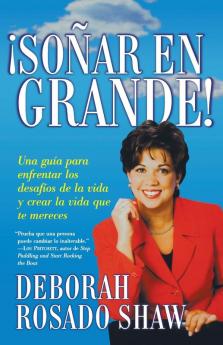 Sonar en grande (Dream BIG!): Una guia para enfrentar los desafios de la vida y crear la vida que usted merece (A Roadmap for Facing Life's Challenges and Creating the Life You Deserve)