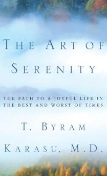 The Art of Serenity: The Path to a Joyful Life in the Best and Worst of Times