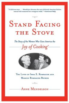 Stand Facing the Stove: The Story of the Women Who Gave America The Joy of Cooking