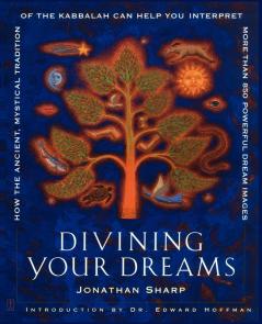 Divining Your Dreams: How the Ancient Mystical Tradition of the Kabbalah Can Help You Interpret 1000 Dream Images