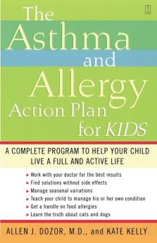 The Asthma and Allergy Action Plan for Kids: A Complete Program to Help Your Child Live a Full and Active Life