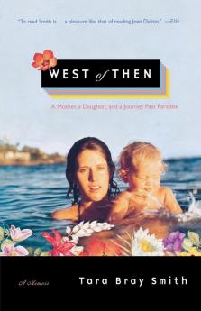 West of Then: A Mother a Daughter and a Journey Past Paradise