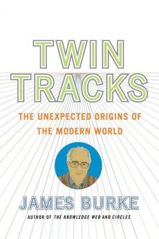 Twin Tracks: The Unexpected Origins of the Modern World
