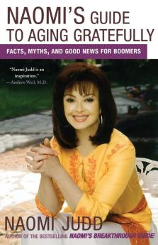 Naomi's Guide to Aging Gratefully: Facts Myths and Good News for Boomers