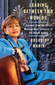 Leading Between Two Worlds: Lessons from the First Mexican-Born Treasurer of the United States