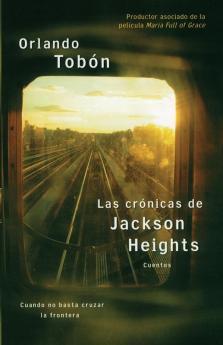 Las cronicas de Jackson Heights (Jackson Heights Chronicles): Cuando no basta cruzar la frontera (When Crossing the Border Isn't Enough)