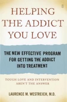 Helping the Addict You Love: The New Effective Program for Getting the Addict into Treatment