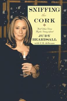 Sniffing the Cork: And Other Wine Myths Demystified