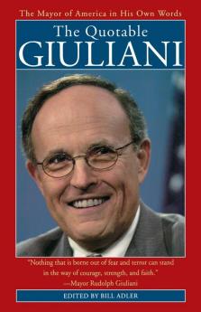The Quotable Giuliani: The Mayor of America in His Own Words