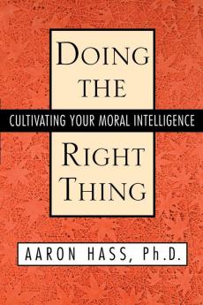 Doing the Right Thing: Cultivating Your Moral Intelligence