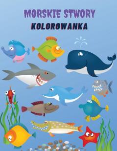 Morskie Stwory Kolorowanka: Kolorowanka Morskie Stworzenia: Kolorowanka morskie życie dla dzieci w wieku 4-8 lat Zwierzęta oceanu morskie ... książka o aktywności oceanu