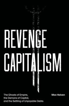 Revenge Capitalism: The Ghosts of Empire the Demons of Capital and the Settling of Unpayable Debts