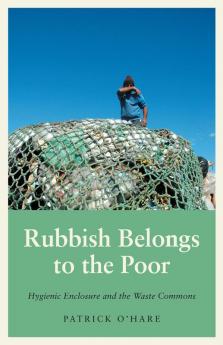 Rubbish Belongs to the Poor: Hygienic Enclosure and the Waste Commons