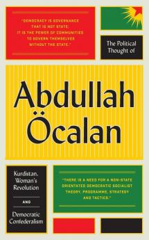The Political Thought of Abdullah Öcalan: Kurdistan Woman's Revolution and Democratic Confederalism