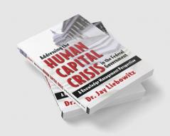 Addressing the Human Capital Crisis in the Federal Government