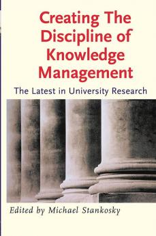 Creating the Discipline of Knowledge Management