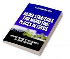 Media Strategies for Marketing Places in Crisis