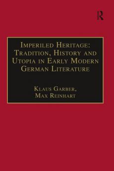 Imperiled Heritage: Tradition History and Utopia in Early Modern German Literature