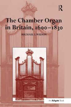 Chamber Organ in Britain 1600-1830