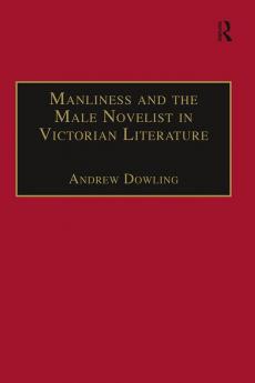 Manliness and the Male Novelist in Victorian Literature
