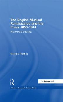 English Musical Renaissance and the Press 1850-1914