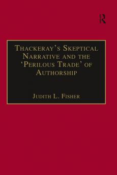 Thackeray�s Skeptical Narrative and the �perilous Trade� Of Authorship