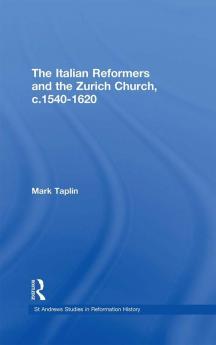 Italian Reformers and the Zurich Church c.1540-1620