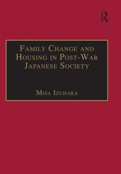 Family Change and Housing in Post-War Japanese Society
