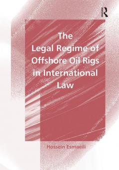 Legal Regime of Offshore Oil Rigs in International Law