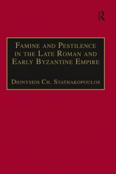 Famine and Pestilence in the Late Roman and Early Byzantine Empire