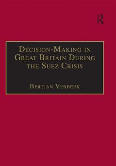 Decision-Making in Great Britain During the Suez Crisis