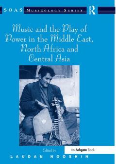 Music and the Play of Power in the Middle East North Africa and Central Asia