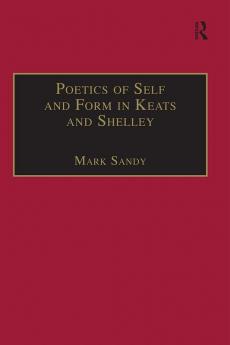 Poetics of Self and Form in Keats and Shelley