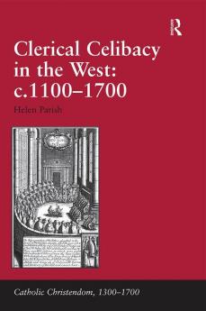 Clerical Celibacy in the West: c.1100-1700